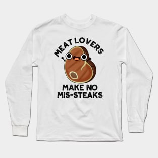 Meat Lovers Make No Mis-steaks Funny Food Pun Long Sleeve T-Shirt